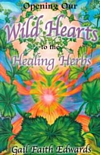 Opening Our Wild Hearts to the Healing Herbs (Paperback)