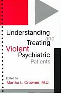 Understanding & Treating Violent Psychiatric Patients (Hardcover)