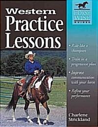 Western Practice Lessons: Ride Like a Champion, Train in a Progressive Plan, Improve Communication with Your Horse, Refine Your Performance (Paperback)
