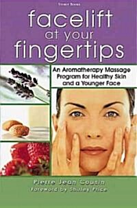 Facelift at Your Fingertips: An Aromatherapy Massage Program for Healthy Skin and a Younger Face (Paperback, Us)