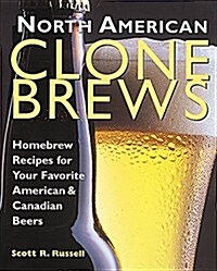 North American Clone Brews: Homebrew Recipes for Your Favorite American & Canadian Beers (Paperback)