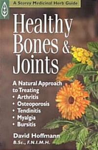 Healthy Bones & Joints: A Natural Approach to Treating Arthritis, Osteoporosis, Tendinitis, Myalgia and Bursitis (Paperback)