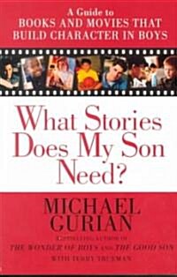 What Stories Does My Son Need: A Guide to Books and Movies That Build Character in Boys (Paperback)