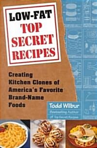 Low-Fat Top Secret Recipes: Creating Kitchen Clones of Americas Favorite Brand-Name Foods: A Cookbook (Paperback)
