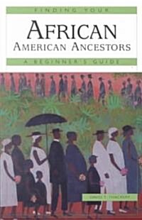Finding Your African American Ancestors: A Beginners Guide (Paperback)