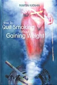 How to Quit Smoking Without Gaining Weight (Hardcover)