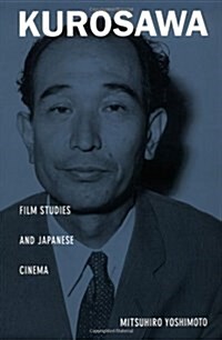 Kurosawa: Film Studies and Japanese Cinema (Paperback)