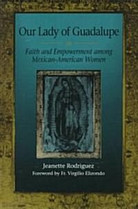 Our Lady of Guadalupe: Faith and Empowerment Among Mexican-American Women (Paperback)