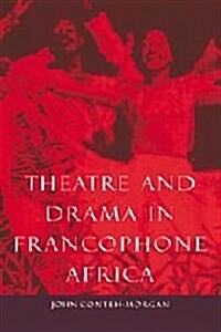 Theatre and Drama in Francophone Africa : A Critical Introduction (Hardcover)