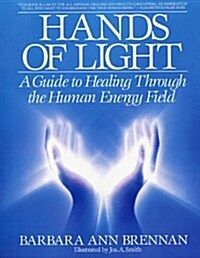 Hands of Light : A Guide to Healing Through the Human Energy Field (Paperback)