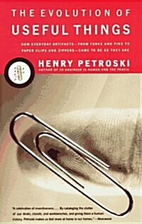 The Evolution of Useful Things: How Everyday Artifacts-From Forks and Pins to Paper Clips and Zippers-Came to Be as They Are. (Paperback)
