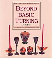 Beyond Basic Turning: Off-Centre, Coopered & Laminated Work (Paperback)