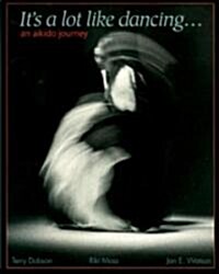 Its a Lot Like Dancing: An Aikido Journey (Paperback)