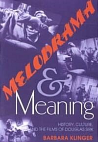 Melodrama and Meaning: History, Culture, and the Films of Douglas Sirk (Paperback)