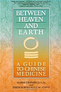 Between Heaven and Earth: A Guide to Chinese Medicine (Paperback)