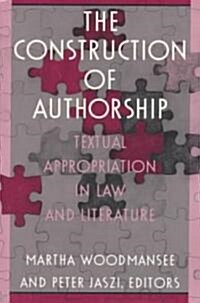 The Construction of Authorship: Textual Appropriation in Law and Literature (Paperback)