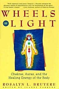 Wheels of Light: Chakras, Auras, and the Healing Energy of the Body (Paperback)