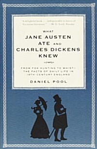 What Jane Austen Ate and Charles Dickens Knew: From Fox Hunting to Whist-The Facts of Daily Life in Nineteenth-Century England (Paperback)