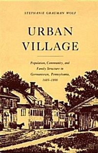 Urban Village: Population, Community, and Family Structure in Germantown, Pennsylvania, 1683-1800 (Paperback)