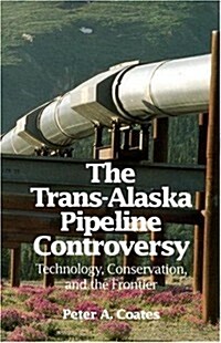 The Trans-Alaskan Pipeline Controversy: Technology, Conservation, and the Frontier (Paperback)
