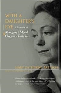 With a Daughters Eye: Memoir of Margaret Mead and Gregory Bateson, a (Paperback)