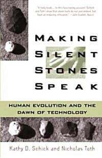 Making Silent Stones Speak: Human Evolution and the Dawn of Technology (Paperback)