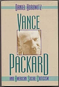 Vance Packard & American Social Criticism (Hardcover)