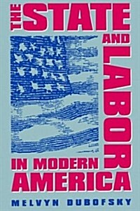 The State and Labor in Modern America (Paperback)