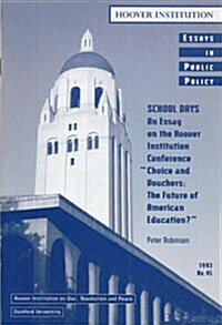 School Days, Volume 45: An Essay on the Hoover Institution Conference Choice and Vouchers: The Future of American Education (Paperback)