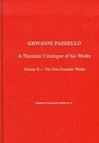 Giovanni Paisiello (1740-1816) : A Thematic Catalogue of His Music, Vol. 2, Non-dramatic Works (Hardcover)