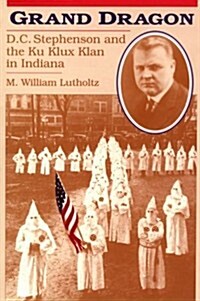 Grand Dragon: D.C. Stephenson and the Ku Klux Klan (Paperback)