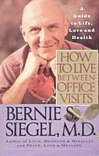 How to Live Between Office Visits: A Guide to Life, Love and Health (Paperback)