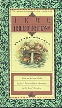 True Hallucinations: Being an Account of the Authors Extraordinary Adventures in the Devils Paradis (Paperback)