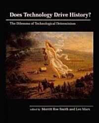 Does Technology Drive History?: The Dilemma of Technological Determinism (Paperback)