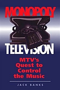 Monopoly Television: Mtvs Quest to Control the Music (Paperback)