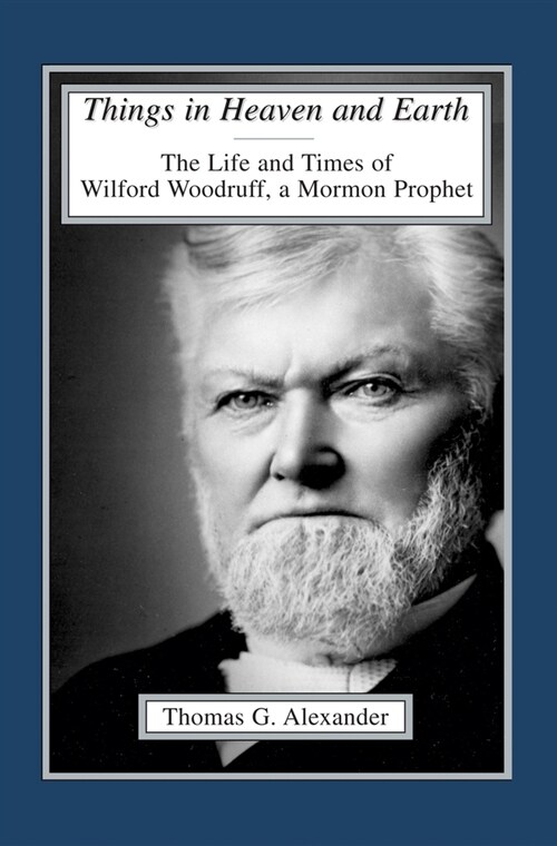 Things in Heaven and Earth: The Life and Times of Wilford Woodruff Volume 1 (Paperback)