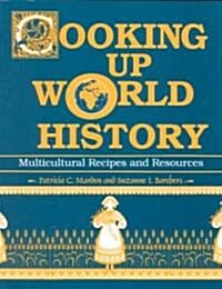 Cooking Up World History: Multicultural Recipes and Resources (Paperback)