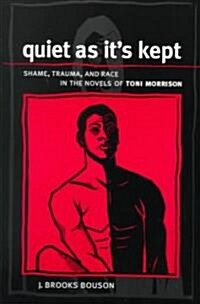 Quiet as Its Kept: Shame, Trauma, and Race in the Novels of Toni Morrison (Paperback)