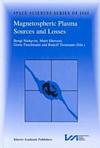 Magnetospheric Plasma Sources and Losses: Final Report of the Issi Study Project on Source and Loss Processes (Hardcover, Reprinted from)