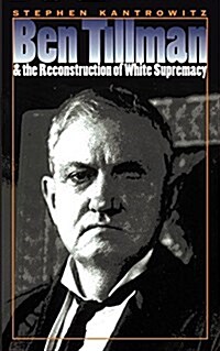 Ben Tillman and the Reconstruction of White Supremacy (Paperback)
