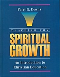 Teaching for Spiritual Growth: An Introduction to Christian Education (Paperback)
