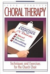Choral Therapy: Techniques and Exercises for the Church Choir (Paperback)