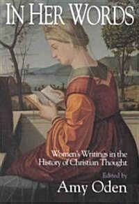 In Her Words: Womens Writings in the History of Christian Thought (Paperback)