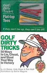 Golf Dirty Tricks: 50 Ways to Lie, Cheat, and Steal Your Way to Victory [With Colored Flat-Top Tees] (Paperback)