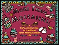 More Than Moccasins: A Kids Activity Guide to Traditional North American Indian Life (Paperback)