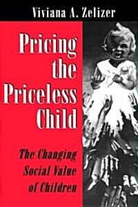 Pricing the Priceless Child: The Changing Social Value of Children (Paperback, Revised)