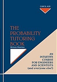 The Probability Tutoring Book: An Intuitive Course for Engineers and Scientists (and Everyone Else!) (Paperback, Revised)