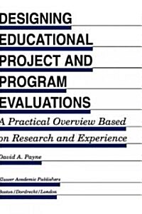 Designing Educational Project and Program Evaluations: A Practical Overview Based on Research and Experience (Hardcover, 1994)
