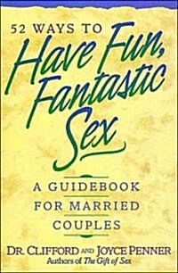 52 Ways to Have Fun, Fantastic Sex: A Guidebook for Married Couples (Paperback)