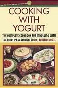 Cooking with Yogurt: The Complete Cookbook for Indulging with the Worlds Healthiest Food (Paperback)